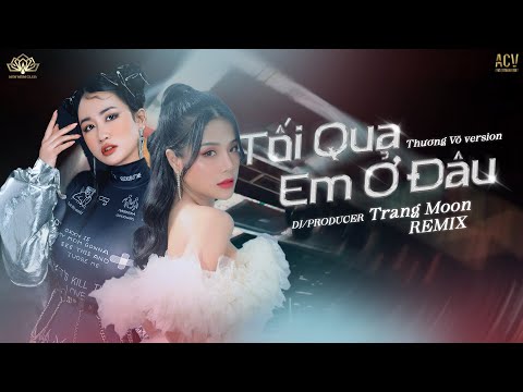 Video Tối Qua Em Làm Gì Ở Đâu Remix | Thương Võ ft DJ Trang... - youtube