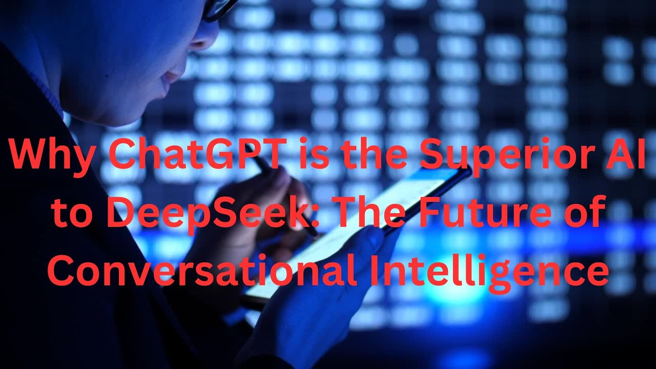 Why ChatGPT is the Superior AI to DeepSeek: The Future of ...