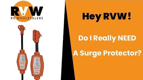 Hey RVW! Do I Really Need A Surge Protector?