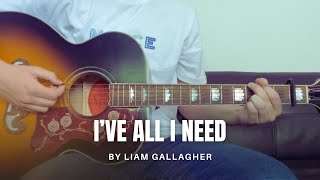 Liam Gallagher - I’ve All I Need (cover)