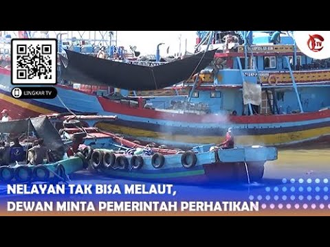 NELAYAN TAK BISA MELAUT, DEWAN MINTA PEMERINTAH PERHATIKAN