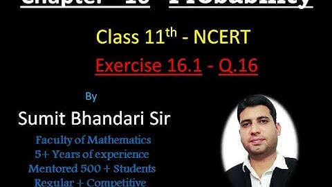 Q.16, Exercise 16.1, Chapter 16 - Probability (NCERT), Class 11th Maths by Sumit Bhandari Sir