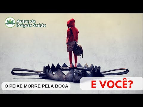 O Peixe morre pela boca...E VOCÊ?