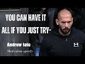 YOU CAN HAVE IT ALL If You Just Try-Andrew Tate Motivation| speech