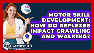 Motor Skill Development: How Do Reflexes Impact Crawling And Walking? - Brain Development Hub