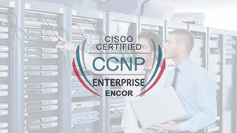 Tổng Quan Về Khóa Học CCNP Enterprise ENCOR | Thầy Lê Đức Phương CCIE RS #60977