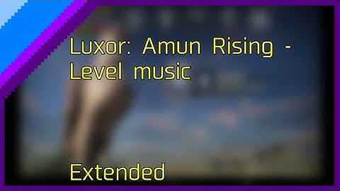 Luxor: Amun Rising - Level music (Extended)