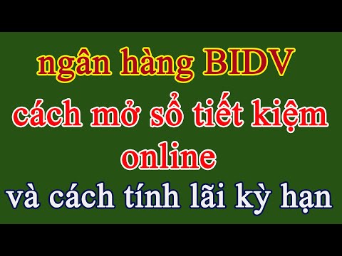 hướng dẫn mở sổ tiết kiệm ngân hàng BIDV và tính lãi theo kỳ hạn | Foci