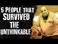 5 People That SURVIVED The Unthinkable