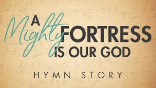A Mighty Fortress is Our God Hymn Story with Lyrics  Martin Luther  Story Behind the Hymn