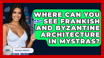 Where Can You See Frankish And Byzantine Architecture In Mystras? - Talking Greece