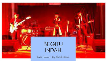 Begitu Indah - Padi (Cover Song) By Shark Band [Rock Version]