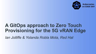 Famous A GitOps approach to Zero Touch Provisioning for the 5G vRAN Ed... Ian Jolliffe & Yolanda Robla Mota Wealth