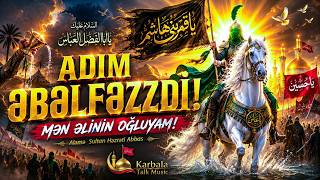 Adim Ebelfezdi || Mən Əlinin Oğluyam☝️ | Hz. Abbasın (ə) Şücaət və Sədaqət Mərsiyyəsi