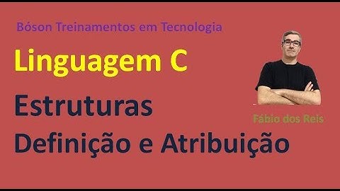 Programação em Linguagem C - Estruturas - Definição e Atribuição