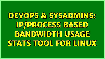 DevOps & SysAdmins: IP/Process based bandwidth usage stats tool for linux (5 Solutions!!)