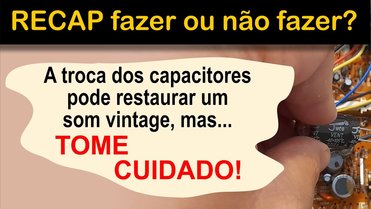 RECAP fazer ou não fazer? A troca dos capacitores pode restaurar um som vintage, mas TOME CUIDADO!