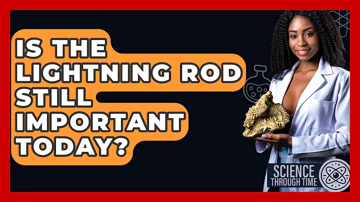 Is The Lightning Rod Still Important Today? - Science Through Time