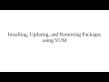 Installing, Updating, and Removing Packages using YUM