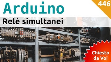 Come pilotare contemporaneamente 3 relè con Arduino e dei timer non bloccanti - Video 446