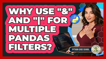 Why Use "&" And "|" For Multiple Pandas Filters? - Python Code School