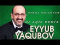 Dj Aqil Eyyub Yaqubov Bakili Balasiyam Remix 2024