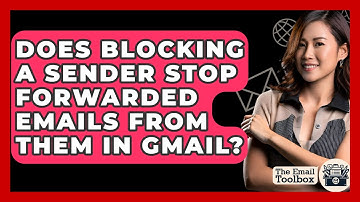 Does Blocking A Sender Stop Forwarded Emails From Them In Gmail? - TheEmailToolbox.com