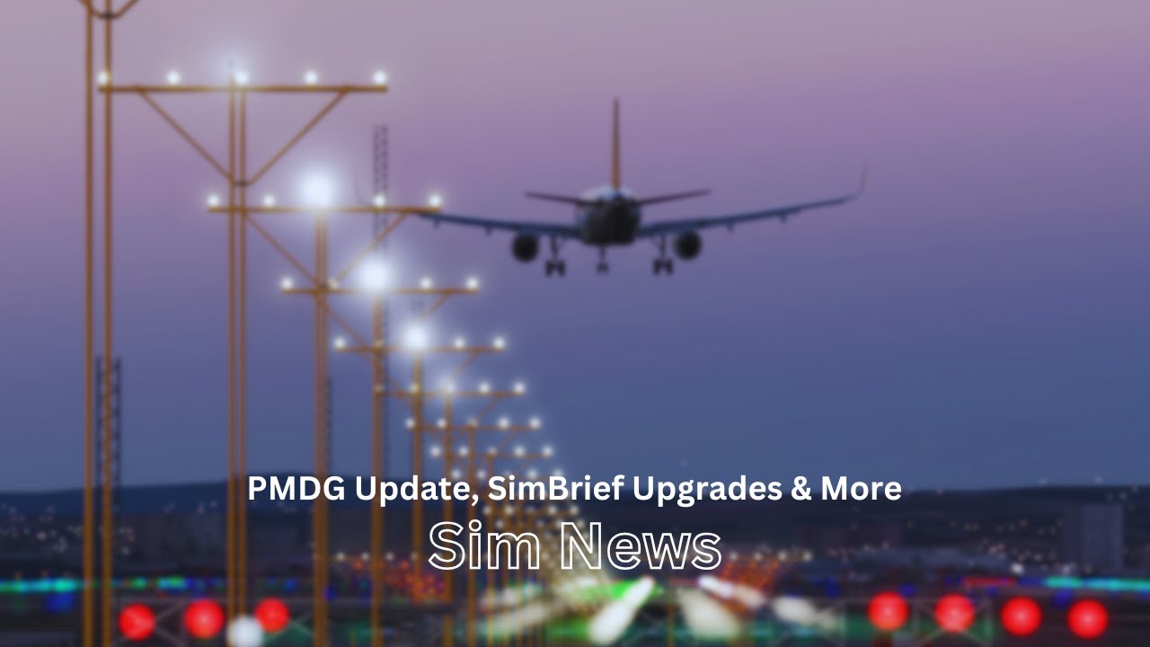 PMDG Update, SimBrief Upgrades & More | MSFS News