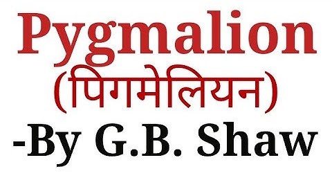 PYGMALION G. B. Shaw(George Bernard Shaw)Full Analysis: English Literature in Hindi