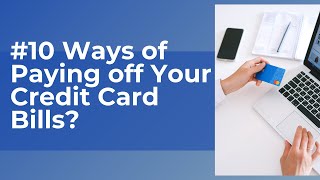 10 ways of paying off Your Credit Cards Bills