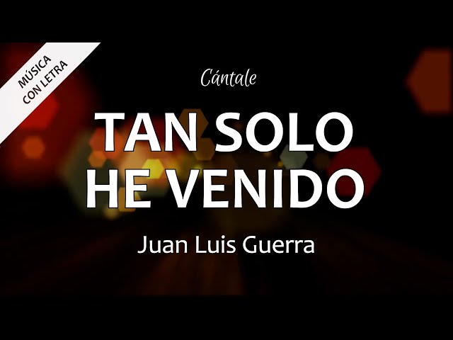 Juan Luis Guerra - Tan Solo He Venido