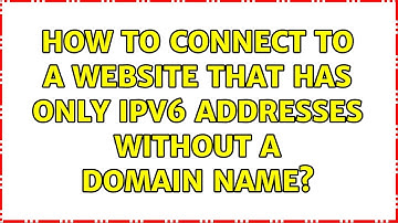 How to connect to a website that has only IPv6 addresses without a domain name? (3 Solutions!!)