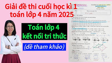Giải đề thi cuối học kì 1 môn Toán lớp 4 kết nối tri thức, đề chính thức năm 2024 - 2025