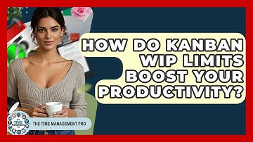 How Do Kanban WIP Limits Boost Your Productivity? - The Time Management Pro