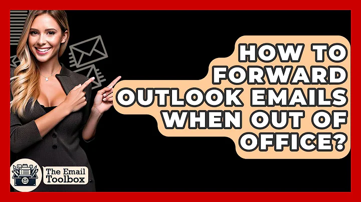 How To Forward Outlook Emails When Out Of Office? - TheEmailToolbox.com
