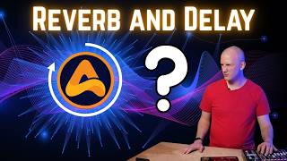 Reverb and Delay: Creating Space and Depth