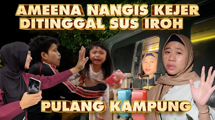 SUS AMEENA Pulang Kampung. Ameena NANGIS DITINGGAL SUS IROH MUDIK #TAFDAILY