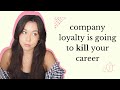 You should never be loyal to a job