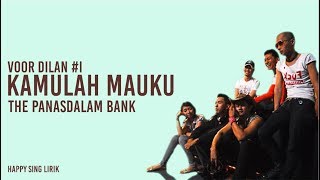 Voor Dilan #I | Kamulah Mauku - The Panasdalam Bank (Lirik)