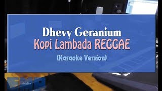 Dhevy Geranium - Kopi Lambada REGGAE (KARAOKE TANPA VOCAL)