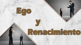 Ego y Renacimiento