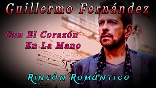 🎵 Con el Corazón en la Mano - GUILLERMO FERNÁNDEZ 🎵 😀_ Baladas Románticas De Todos Los Tiempos