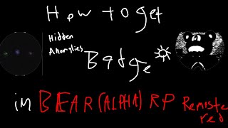 How to get Hidden Anomalies and ☼ Badge in BEAR (Alpha) RP REMASTERED