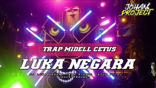 DJ LUKA NEGARA TRAP MIDELL CETUS VIRAL TIKTOK ‼️ FT DJ JOHAN PROJECT