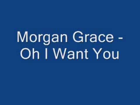 Morgan Grace - Oh I Want You