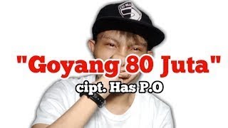 Goyang 80 Juta - by Has P.O |  Musik Video