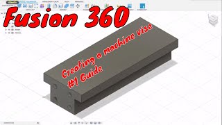 Fusion 360 Tutorial Machine Vise #1Guide