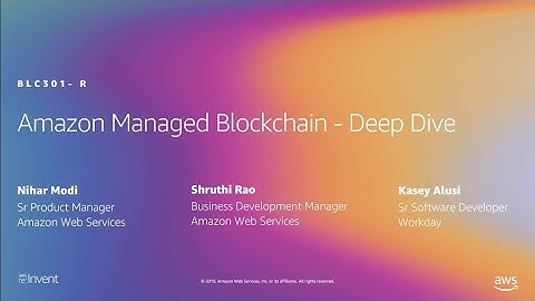 AWS re:Invent 2019: [REPEAT] Dive deep into Managed Blockchain (BLC301-R)