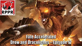 Fate Accelerated – Drow and Dracoliches – Episode 12 | RPPR Actual Play