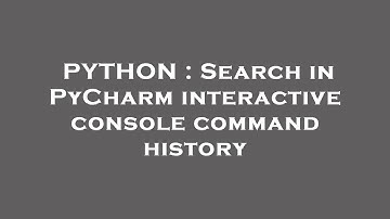 PYTHON : Search in PyCharm interactive console command history